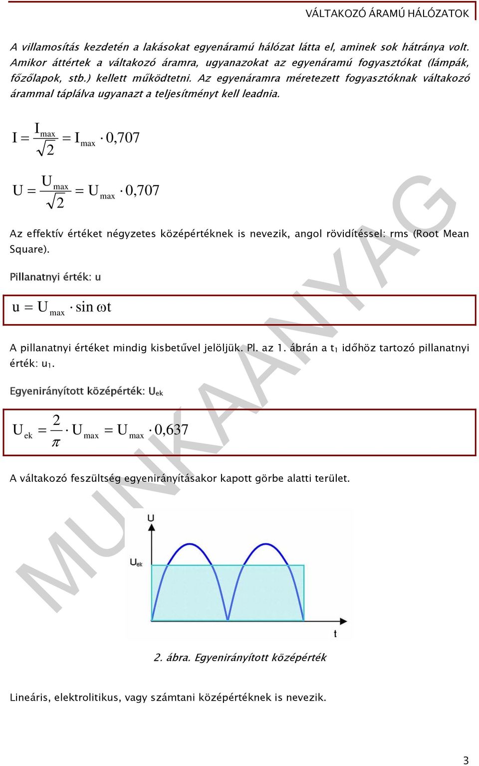 I I max I max max 0,707 max 0,707 Az effektív értéket négyzetes középértéknek is nevezik, angol rövidítéssel: rms (Root Mean Square).