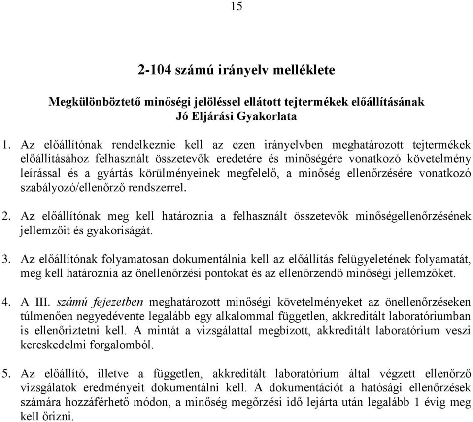 körülményeinek megfelelő, a minőség ellenőrzésére vonatkozó szabályozó/ellenőrző rendszerrel. 2.