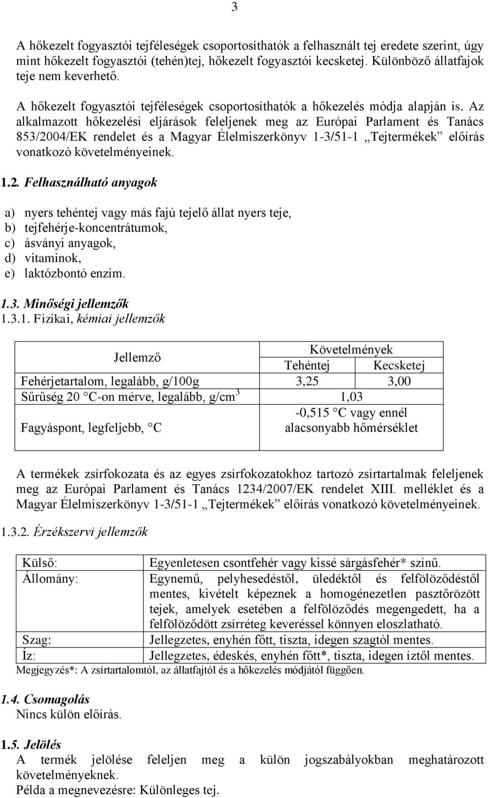 Az alkalmazott hőkezelési eljárások feleljenek meg az Európai Parlament és Tanács 853/20