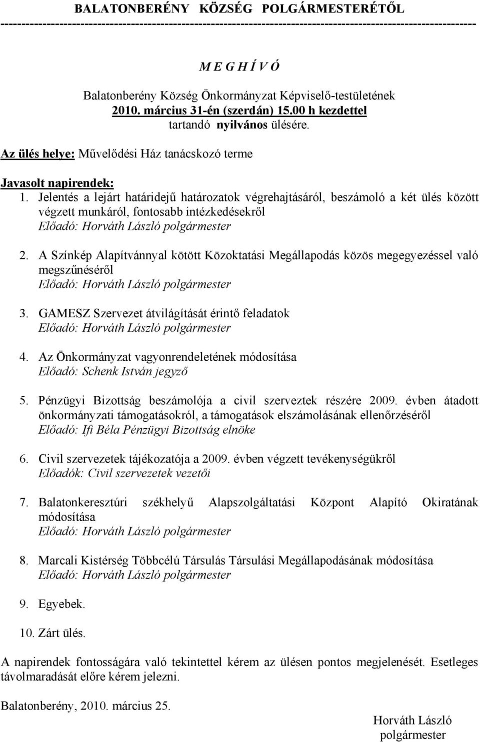 Jelentés a lejárt határidejű határozatok végrehajtásáról, beszámoló a két ülés között végzett munkáról, fontosabb intézkedésekről Előadó: Horváth László polgármester 2.