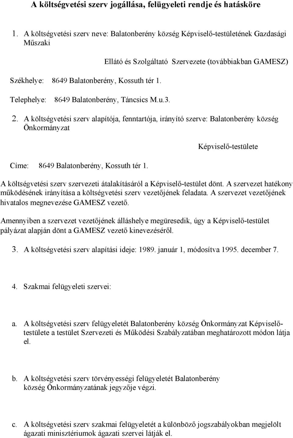 Ellátó és Szolgáltató Szervezete (továbbiakban GAMESZ) 2. A költségvetési szerv alapítója, fenntartója, irányító szerve: Balatonberény község Önkormányzat Címe: 8649 Balatonberény, Kossuth tér 1.