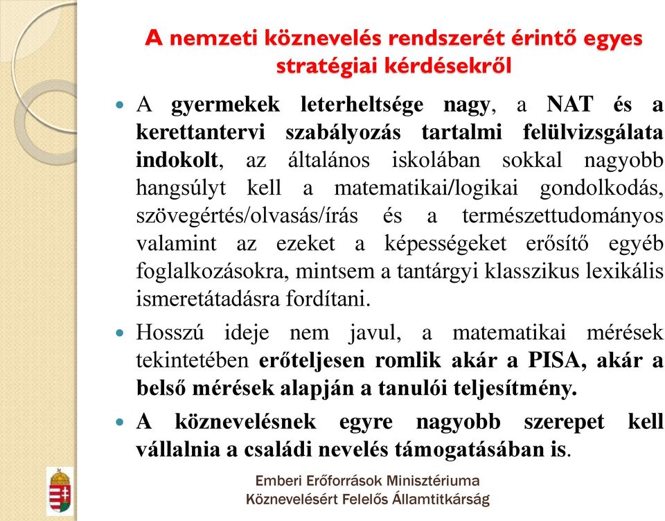 képességeket erősítő egyéb foglalkozásokra, mintsem a tantárgyi klasszikus lexikális ismeretátadásra fordítani.