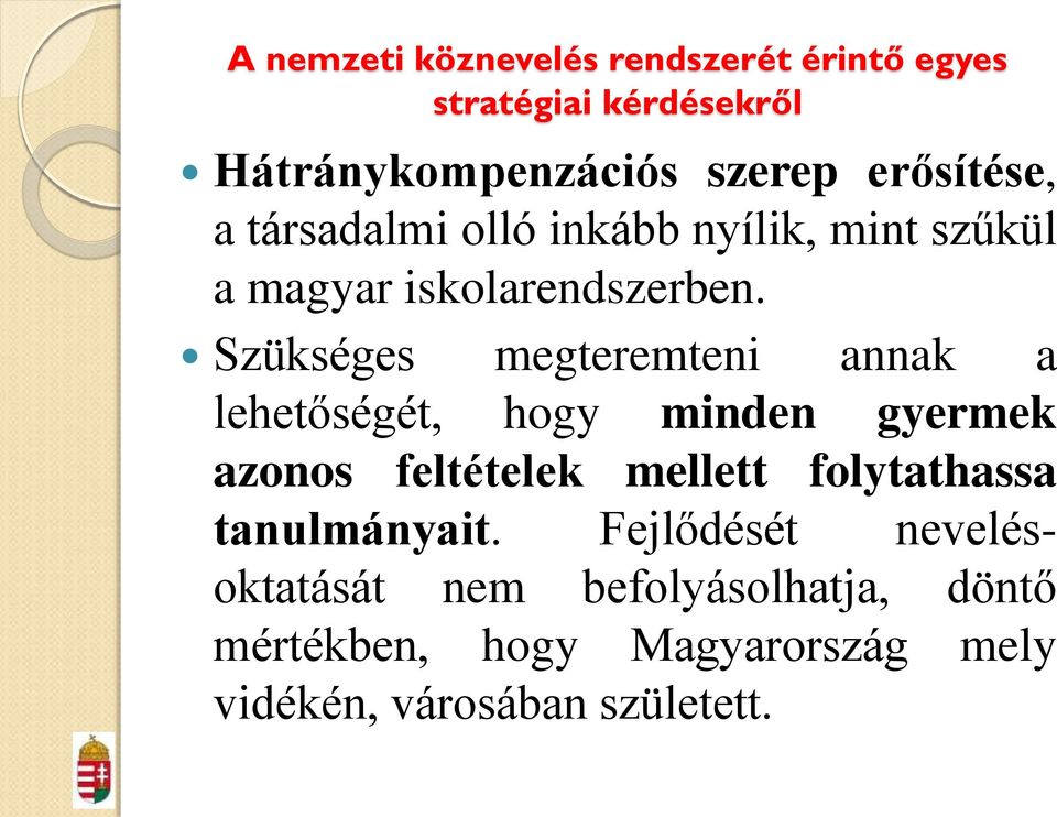 Szükséges megteremteni annak a lehetőségét, hogy minden gyermek azonos feltételek mellett folytathassa