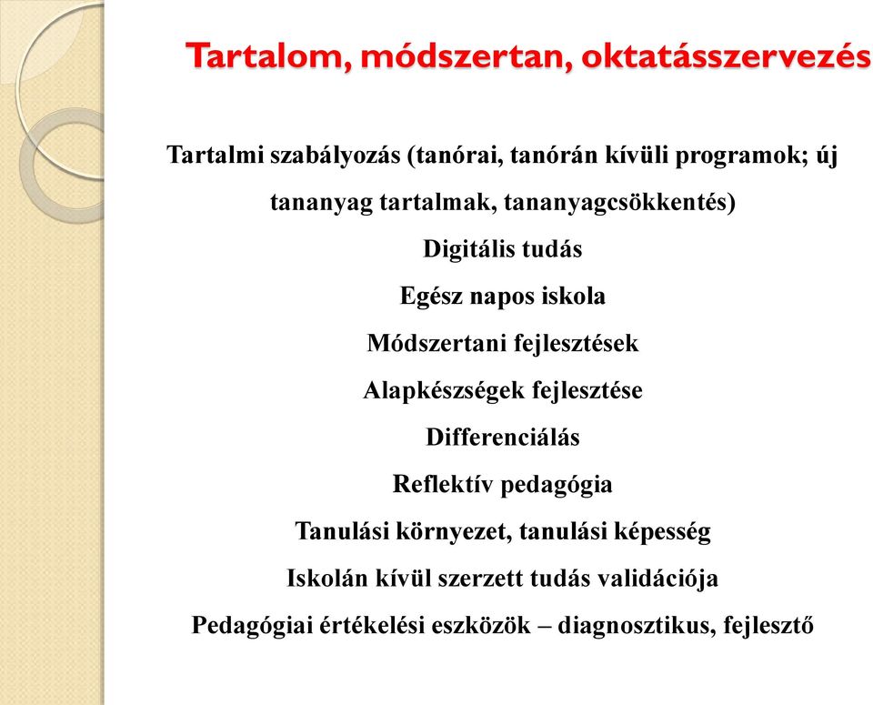 fejlesztések Alapkészségek fejlesztése Differenciálás Reflektív pedagógia Tanulási környezet,