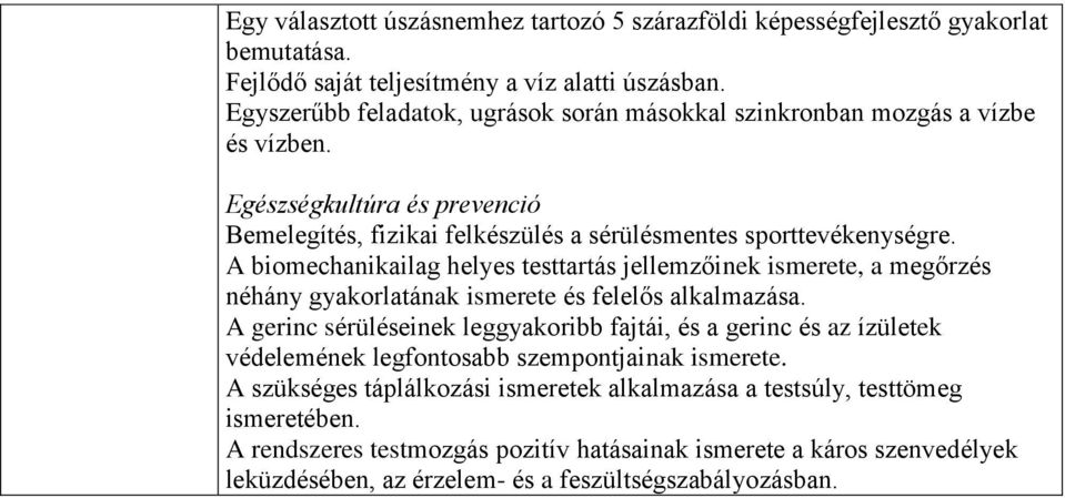 A biomechanikailag helyes testtartás jellemzőinek ismerete, a megőrzés néhány gyakorlatának ismerete és felelős alkalmazása.