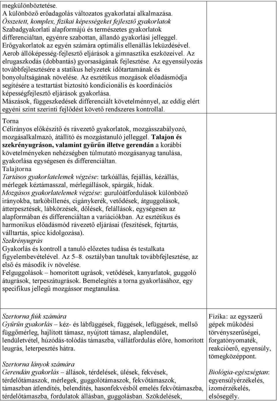 Erőgyakorlatok az egyén számára optimális ellenállás leküzdésével. Aerob állóképesség-fejlesztő eljárások a gimnasztika eszközeivel. Az elrugaszkodás (dobbantás) gyorsaságának fejlesztése.