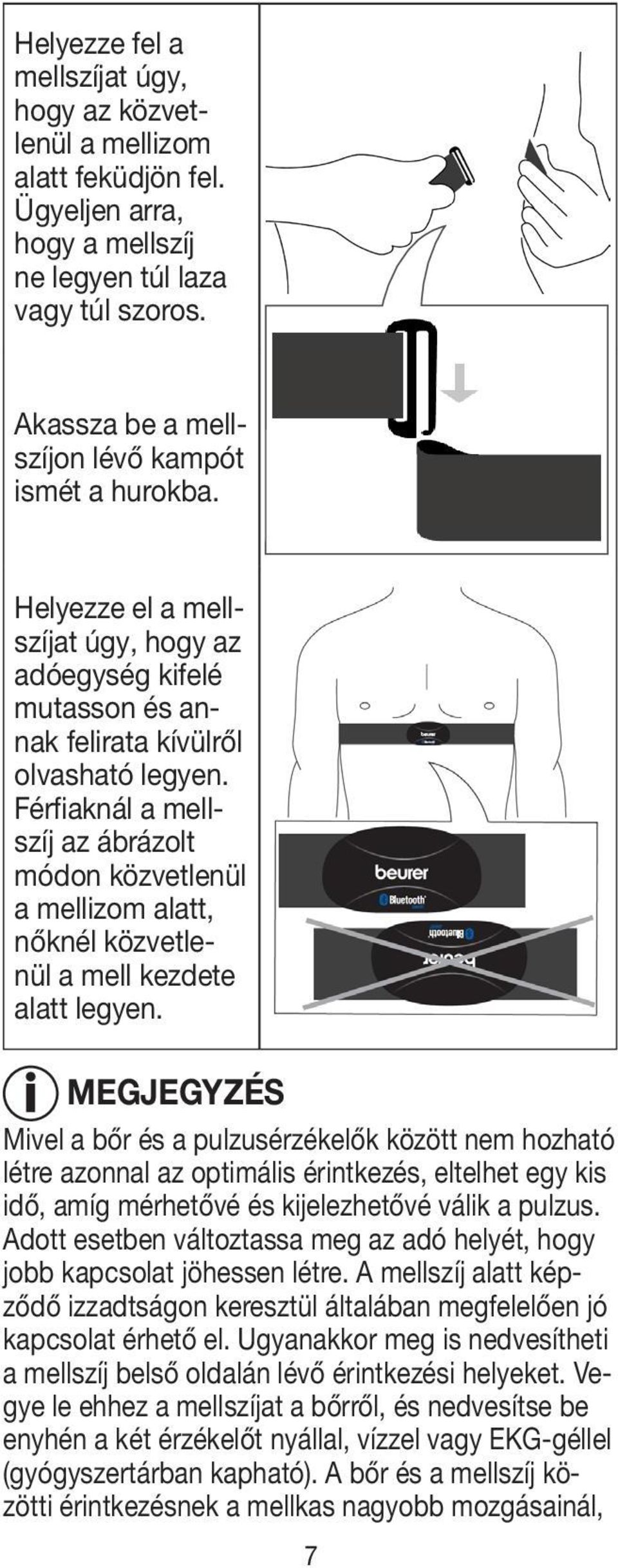 Férfiaknál a mellszíj az ábrázolt módon közvetlenül a mellizom alatt, nőknél közvetlenül a mell kezdete alatt legyen.