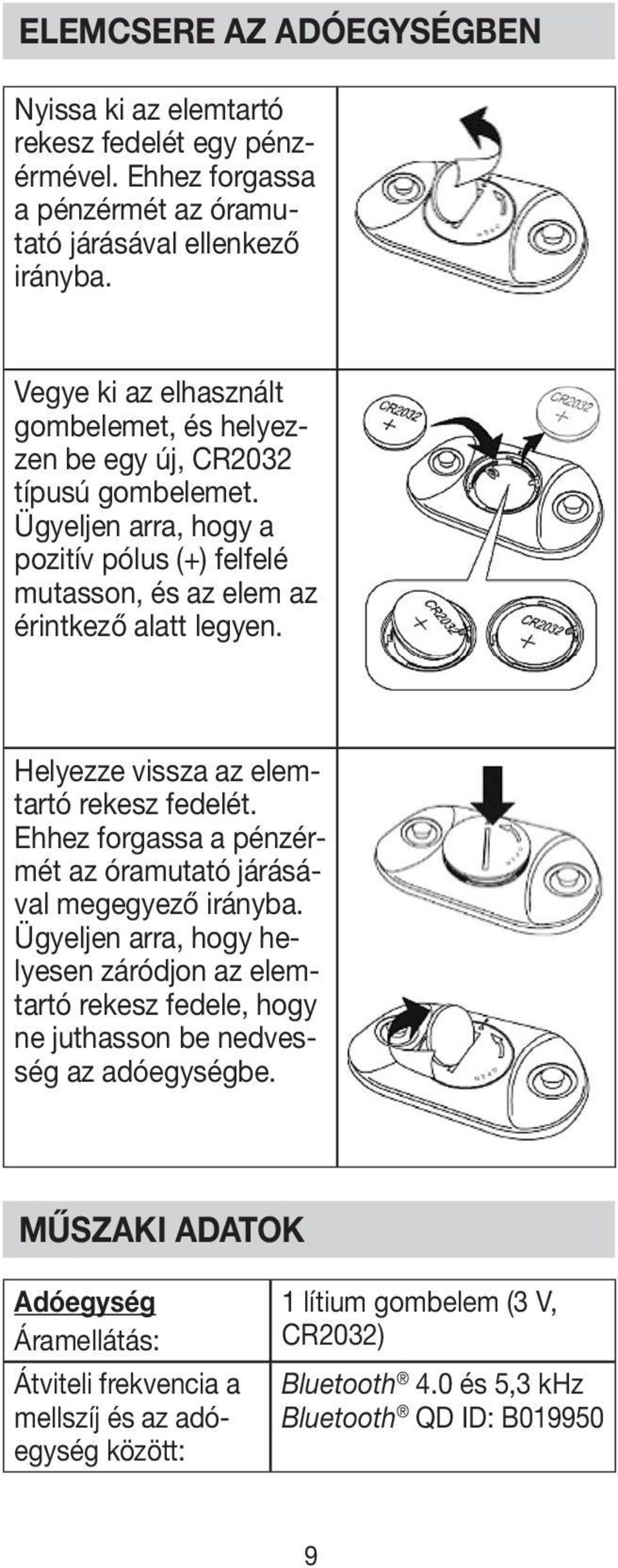 Helyezze vissza az elemtartó rekesz fedelét. Ehhez forgassa a pénzérmét az óramutató járásával megegyező irányba.