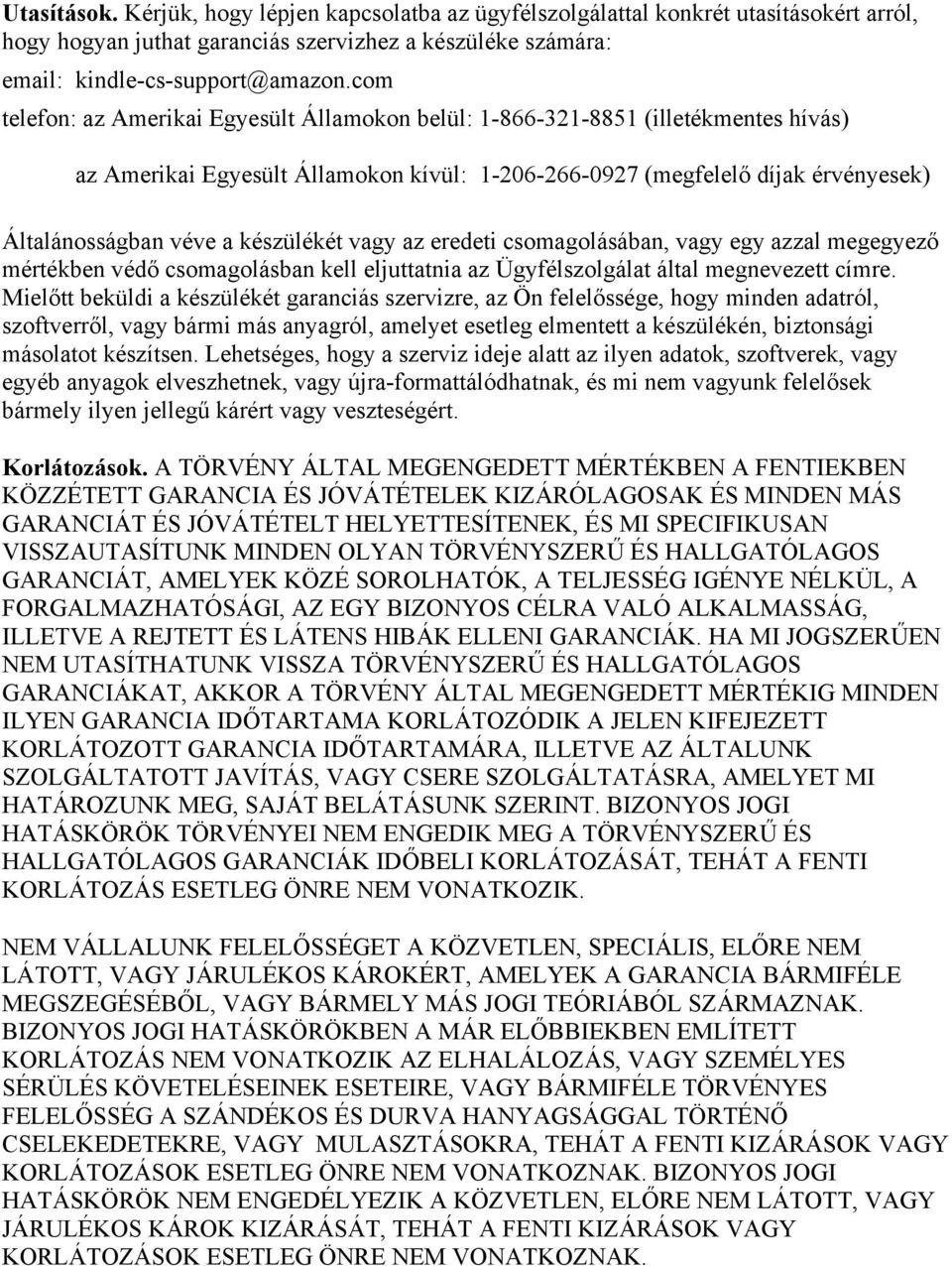 készülékét vagy az eredeti csomagolásában, vagy egy azzal megegyező mértékben védő csomagolásban kell eljuttatnia az Ügyfélszolgálat által megnevezett címre.