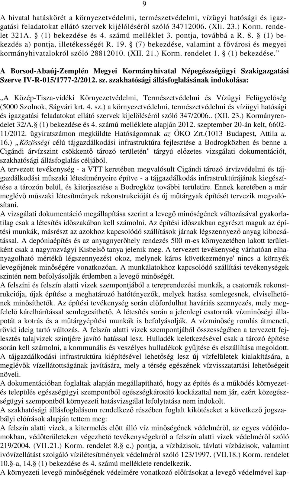 (1) bekezdése. A Borsod-Abaúj-Zemplén Megyei Kormányhivatal Népegészségügyi Szakigazgatási Szerve IV-R-015/1777-2/2012. sz.