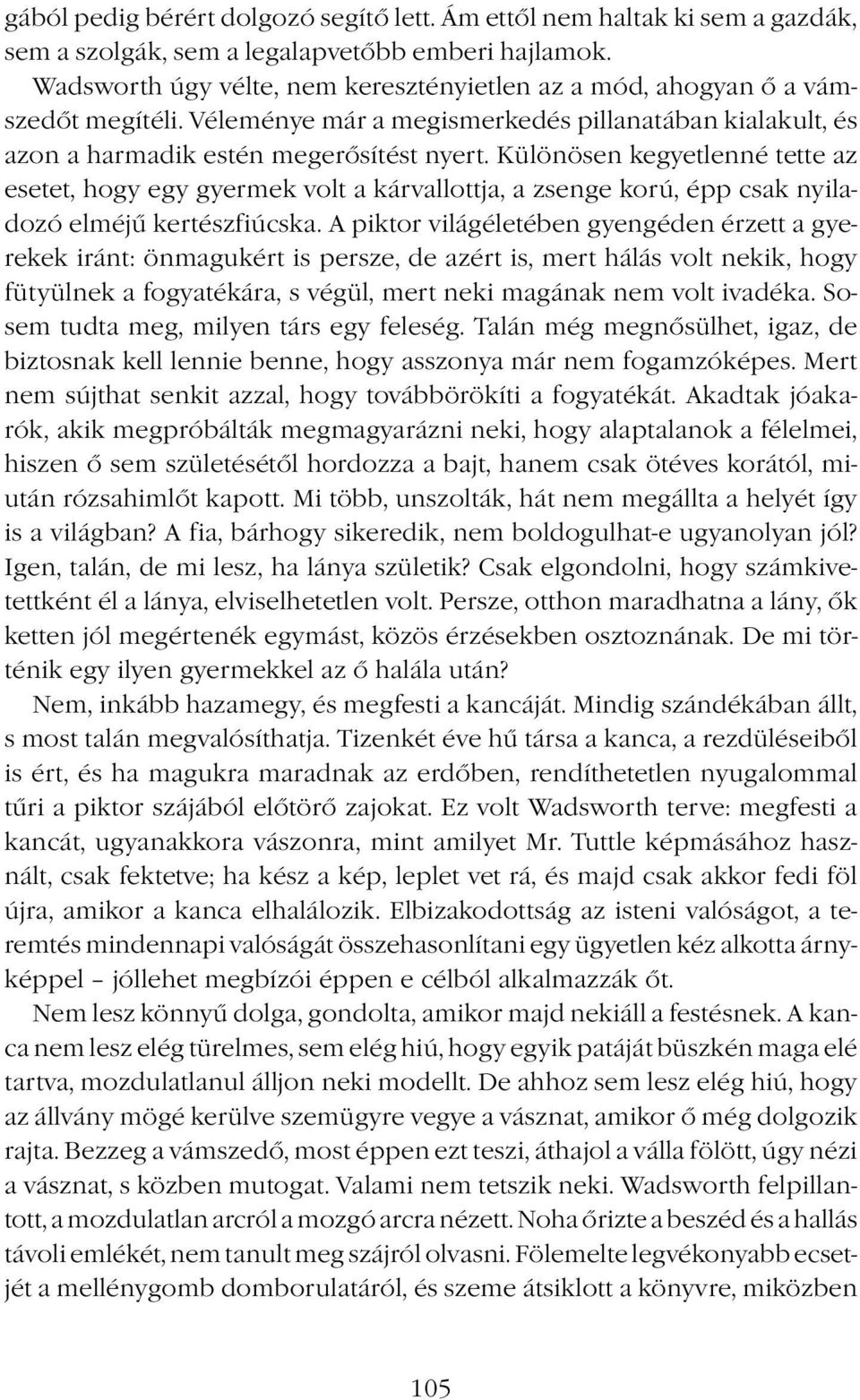 Különösen kegyetlenné tette az esetet, hogy egy gyermek volt a kárvallottja, a zsenge korú, épp csak nyiladozó elméjű kertészfiúcska.