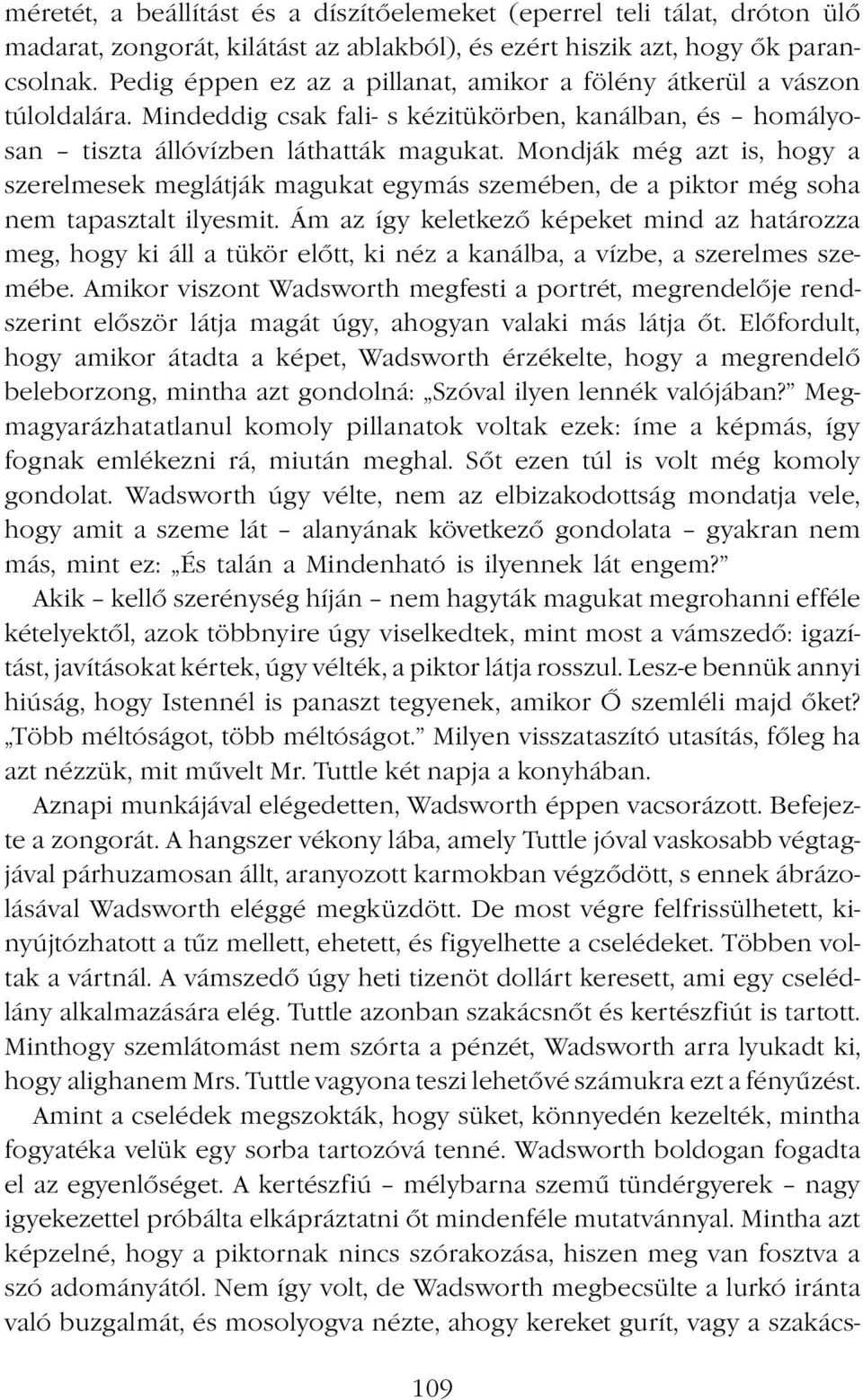 Mondják még azt is, hogy a szerelmesek meglátják magukat egymás szemében, de a piktor még soha nem tapasztalt ilyesmit.