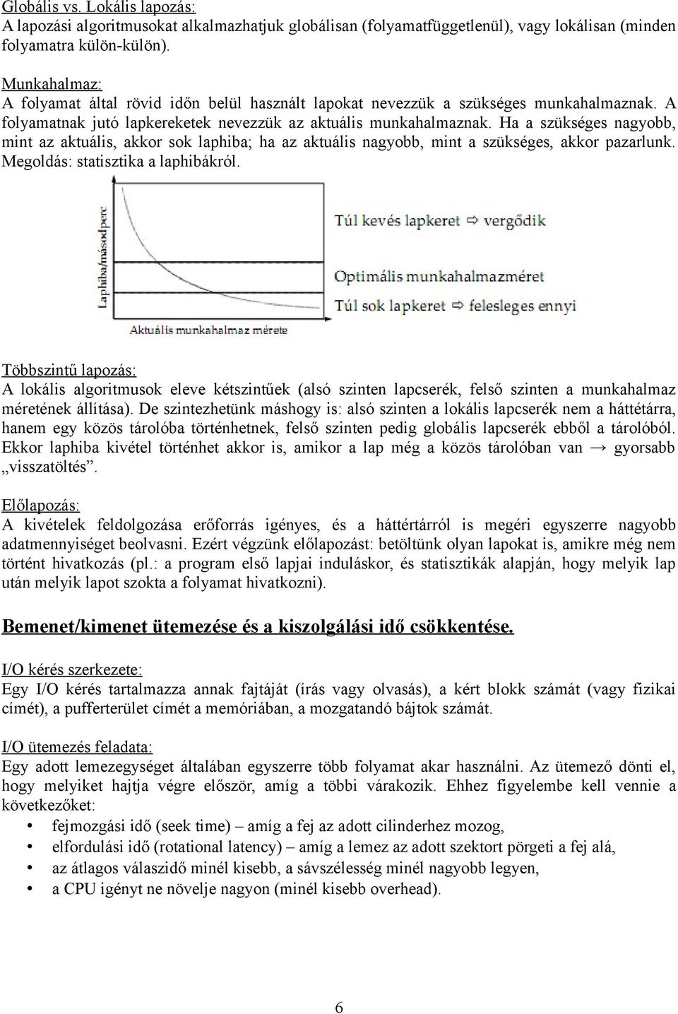 Ha a szükséges nagyobb, mint az aktuális, akkor sok laphiba; ha az aktuális nagyobb, mint a szükséges, akkor pazarlunk. Megoldás: statisztika a laphibákról.