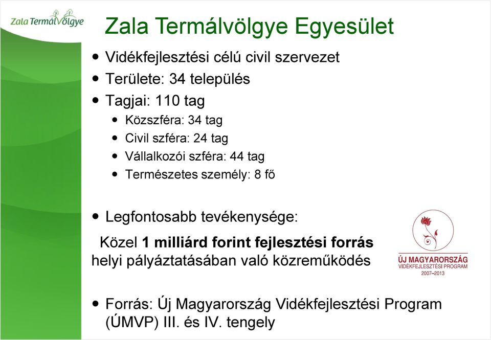 személy: 8 fő Legfontosabb tevékenysége: Közel 1 milliárd forint fejlesztési forrás helyi