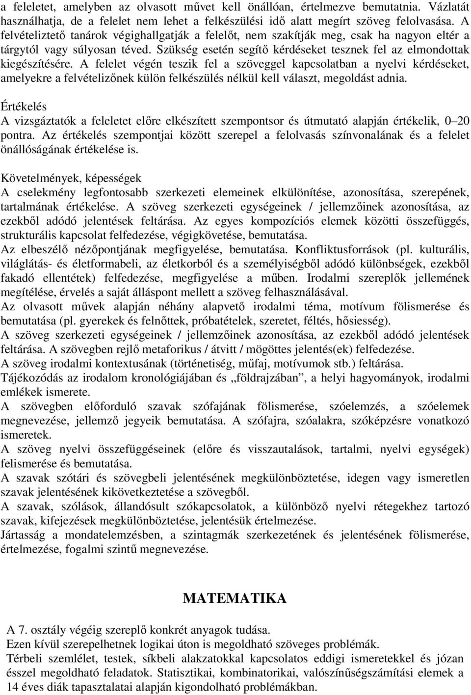 A felelet végén teszik fel a szöveggel kapcsolatban a nyelvi kérdéseket, amelyekre a felvételizınek külön felkészülés nélkül kell választ, megoldást adnia.