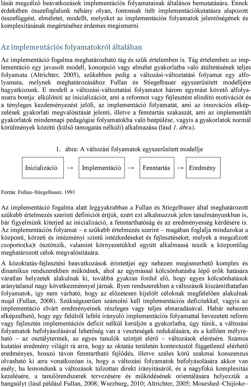 megértéséhez érdemes megismerni. Az implementációs folyamatokról általában Az implementáció fogalma meghatározható tág és szűk értelemben is.