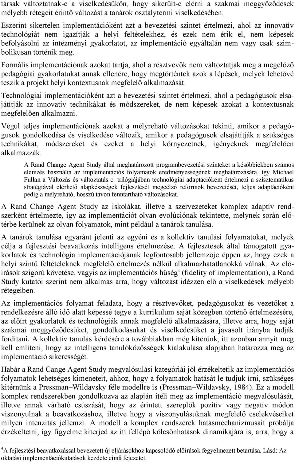 intézményi gyakorlatot, az implementáció egyáltalán nem vagy csak szimbolikusan történik meg.