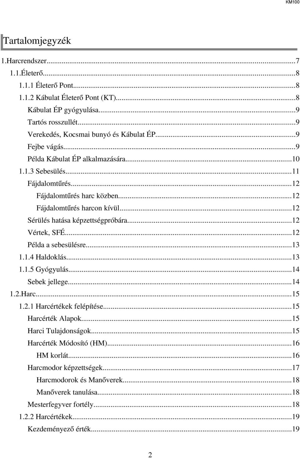 ..12 Vértek, SFÉ...12 Példa a sebesülésre...13 1.1.4 Haldoklás...13 1.1.5 Gyógyulás...14 Sebek jellege...14 1.2.Harc...15 1.2.1 Harcértékek felépítése...15 Harcérték Alapok...15 Harci Tulajdonságok.