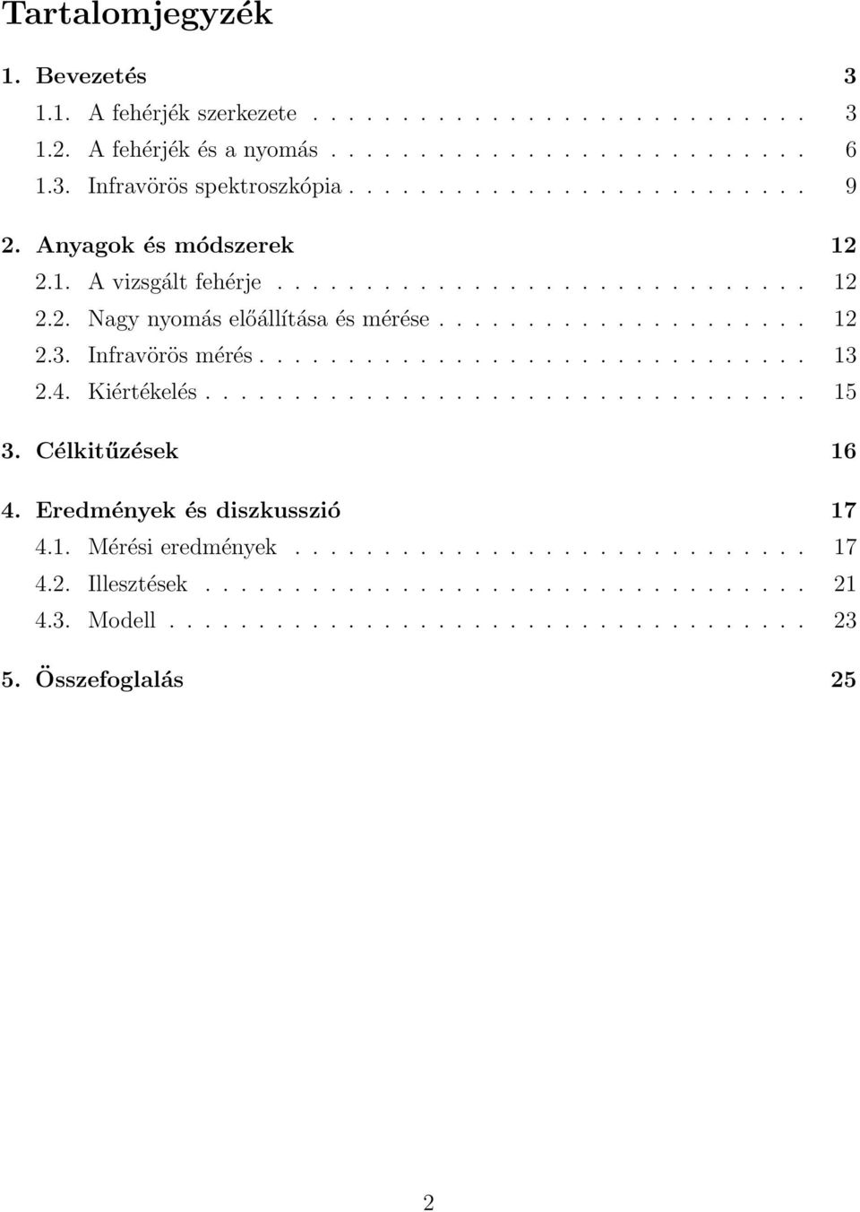 Infravörös mérés............................... 13 2.4. Kiértékelés.................................. 15 3. Célkitűzések 16 4. Eredmények és diszkusszió 17 4.1. Mérési eredmények.