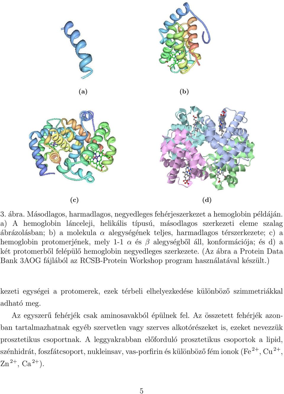 és β alegységből áll, konformációja; és d) a két protomerből felépülő hemoglobin negyedleges szerkezete.