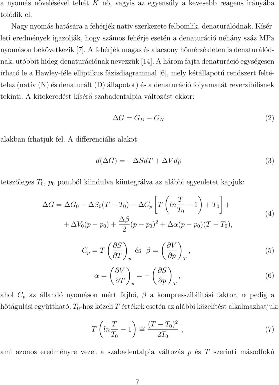 A fehérjék magas és alacsony hőmérsékleten is denaturálódnak, utóbbit hideg-denaturációnak nevezzük [14].