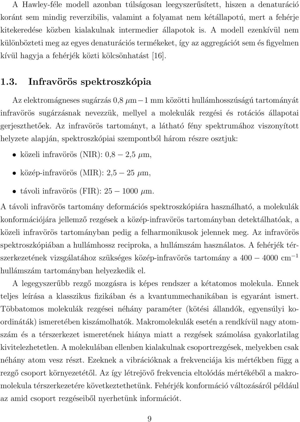 Infravörös spektroszkópia Az elektromágneses sugárzás 0,8 µm 1 mm közötti hullámhosszúságú tartományát infravörös sugárzásnak nevezzük, mellyel a molekulák rezgési és rotációs állapotai