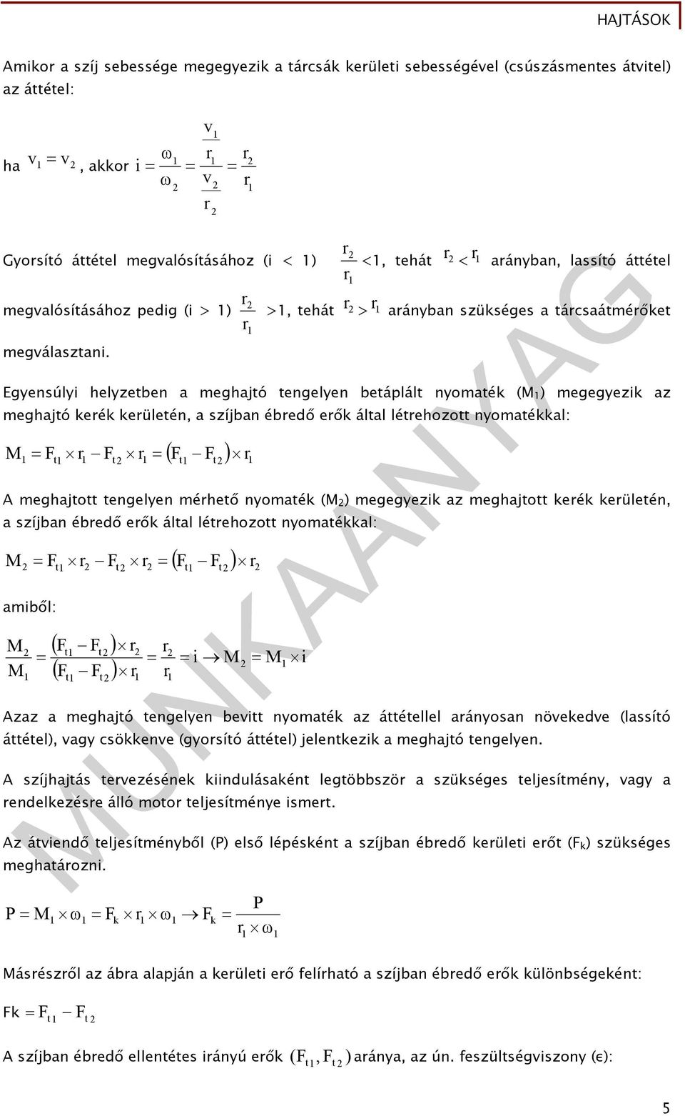 r r r r <, tehát r < r arányban, lassító áttétel >, tehát r > r arányban szükséges a tárcsaátmérőket Egyensúlyi helyzetben a meghajtó tengelyen betáplált nyomaték (M ) megegyezik az meghajtó kerék