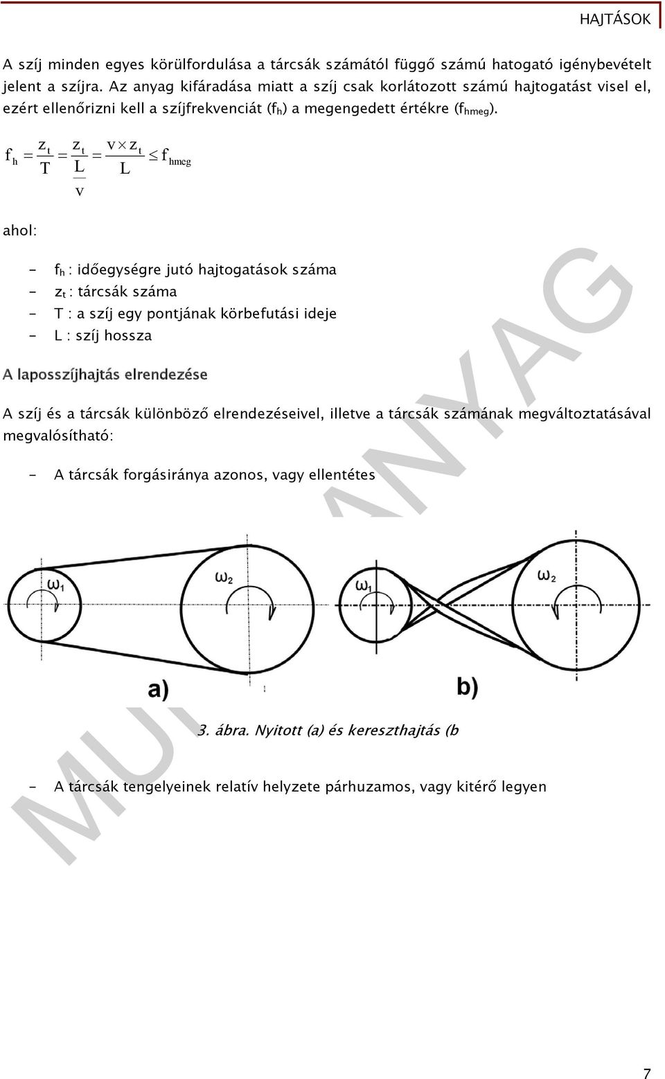 f h z t T z t L v v z L t f hmeg ahol: - f h : időegységre jutó hajtogatások száma - z t : tárcsák száma - T : a szíj egy pontjának körbefutási ideje - L : szíj hossza A