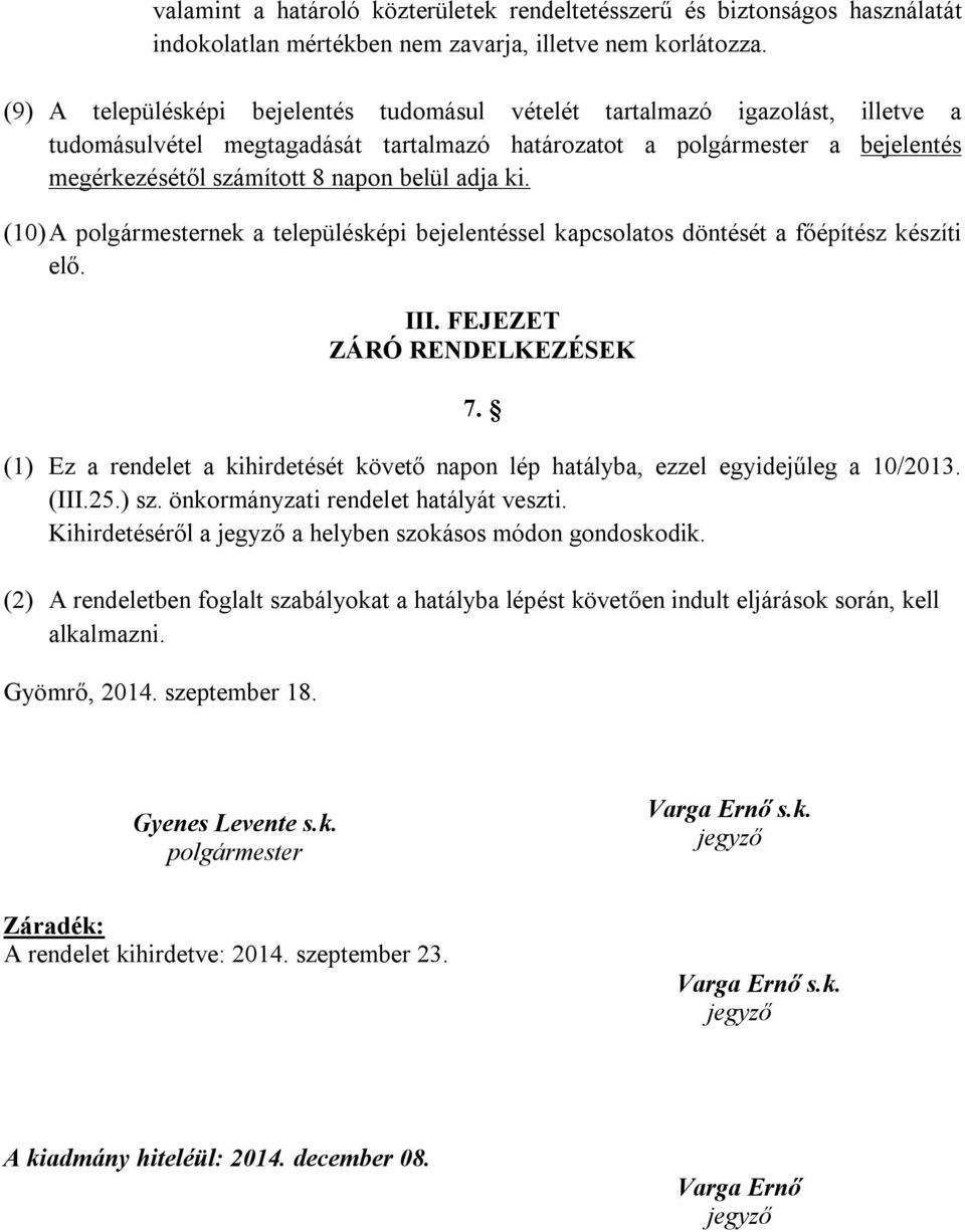 adja ki. (10) A polgármesternek a településképi bejelentéssel kapcsolatos döntését a főépítész készíti elő. III. FEJEZET ZÁRÓ RENDELKEZÉSEK 7.