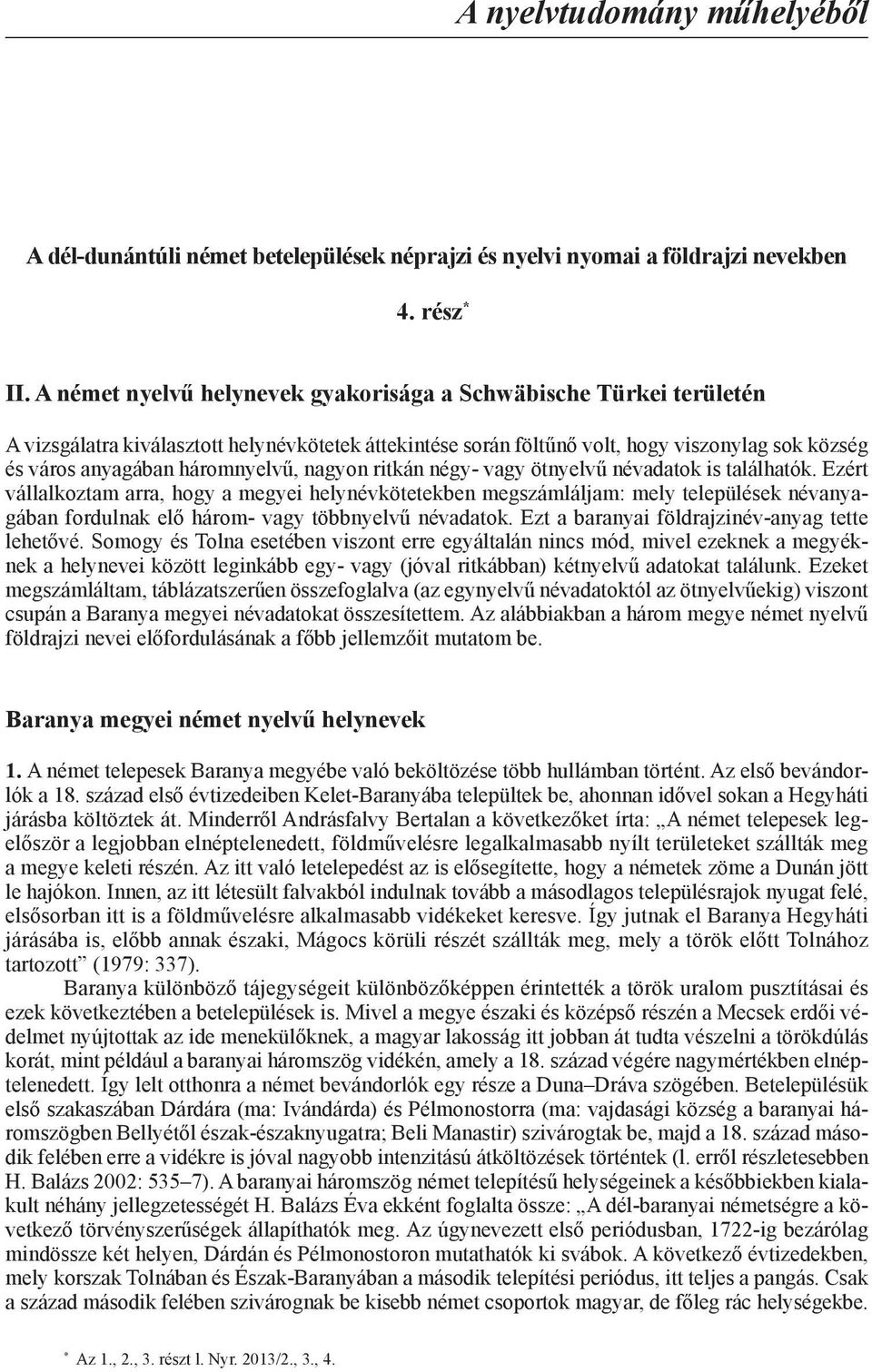 háromnyelvű, nagyon ritkán négy- vagy ötnyelvű névadatok is találhatók.