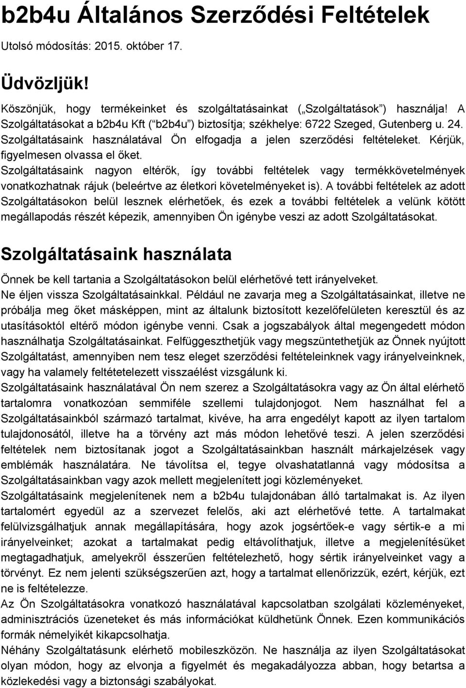 Kérjük, figyelmesen olvassa el őket. Szolgáltatásaink nagyon eltérők, így további feltételek vagy termékkövetelmények vonatkozhatnak rájuk (beleértve az életkori követelményeket is).