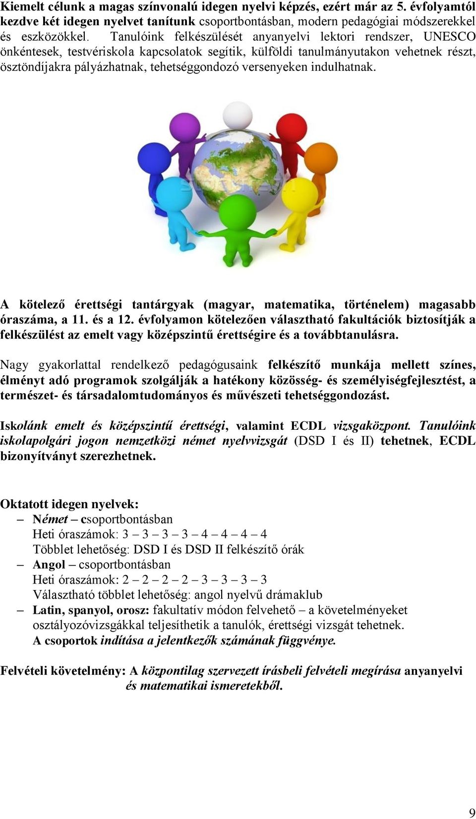 versenyeken indulhatnak. A kötelező érettségi tantárgyak (magyar, matematika, történelem) magasabb óraszáma, a 11. és a 12.