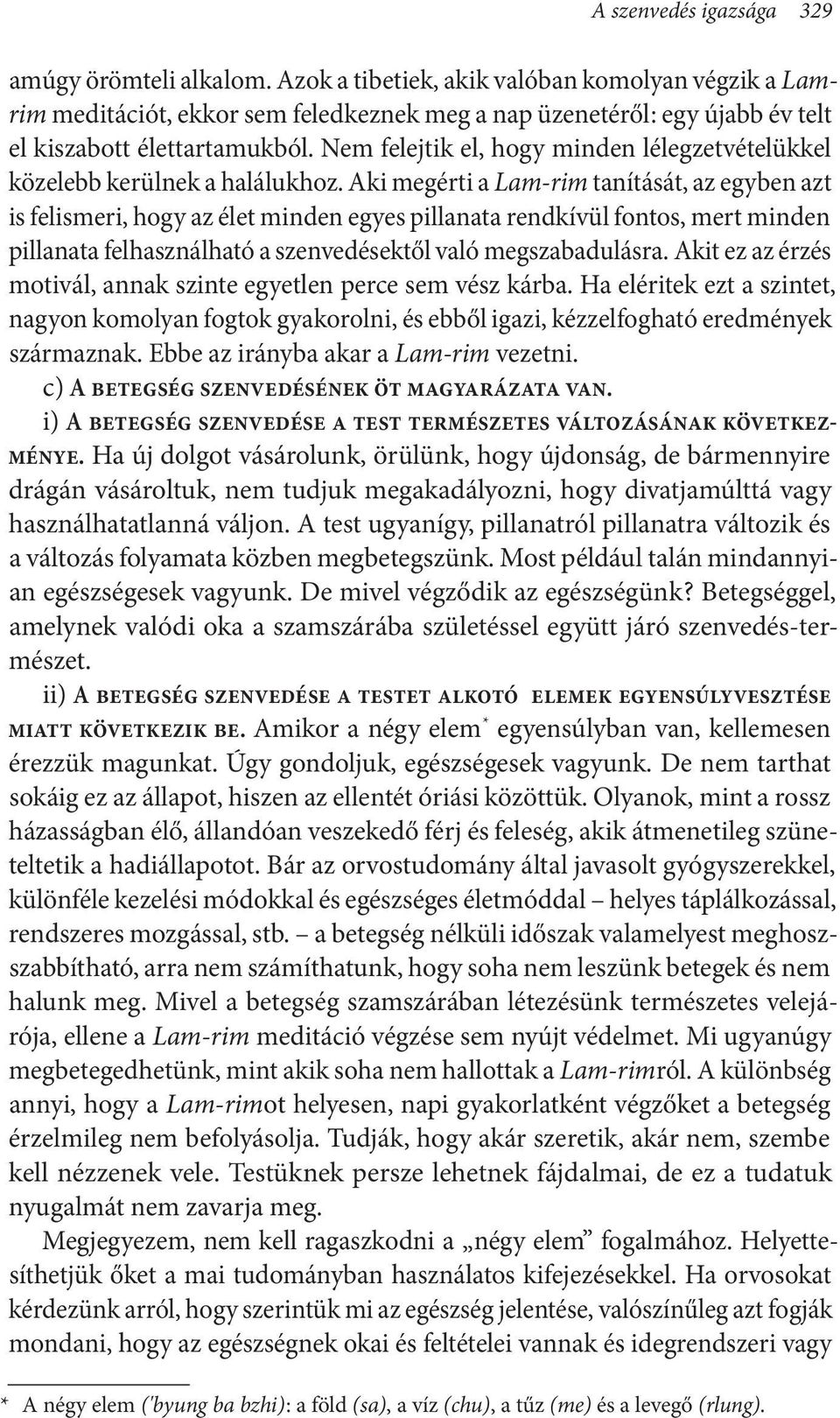 Nem felejtik el, hogy minden lélegzetvételükkel közelebb kerülnek a halálukhoz.