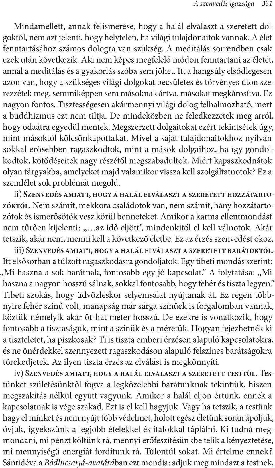 Aki nem képes megfelelő módon fenntartani az életét, annál a meditálás és a gyakorlás szóba sem jöhet.