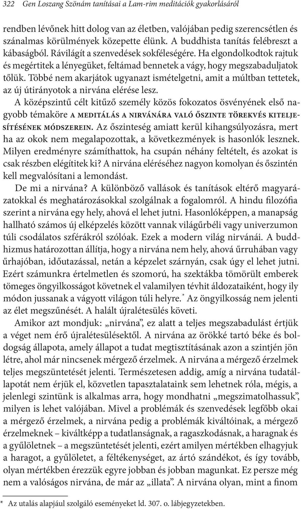 Többé nem akarjátok ugyanazt ismételgetni, amit a múltban tettetek, az új útirányotok a nirvána elérése lesz.