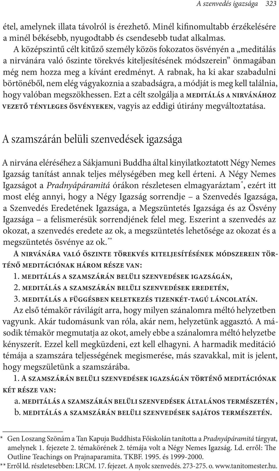 A rabnak, ha ki akar szabadulni börtönéből, nem elég vágyakoznia a szabadságra, a módját is meg kell találnia, hogy valóban megszökhessen.