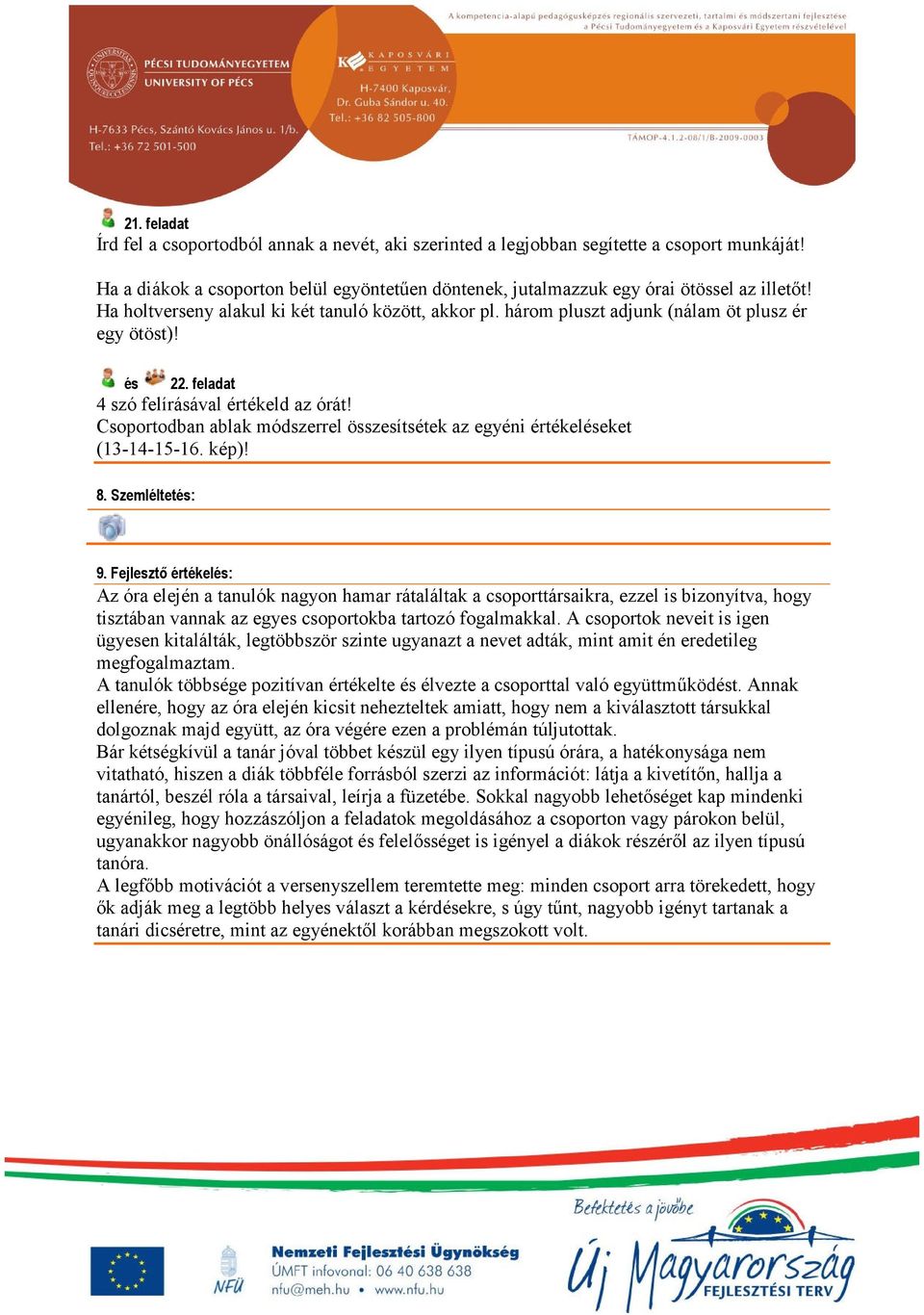 Csoportodban ablak módszerrel összesítsétek az egyéni értékeléseket (13-14-15-16. kép)! 8. Szemléltetés: 9.