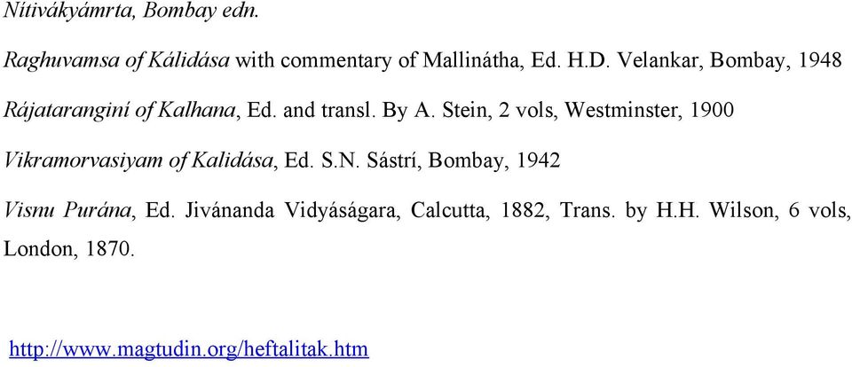 Stein, 2 vols, Westminster, 1900 Vikramorvasiyam of Kalidása, Ed. S.N.