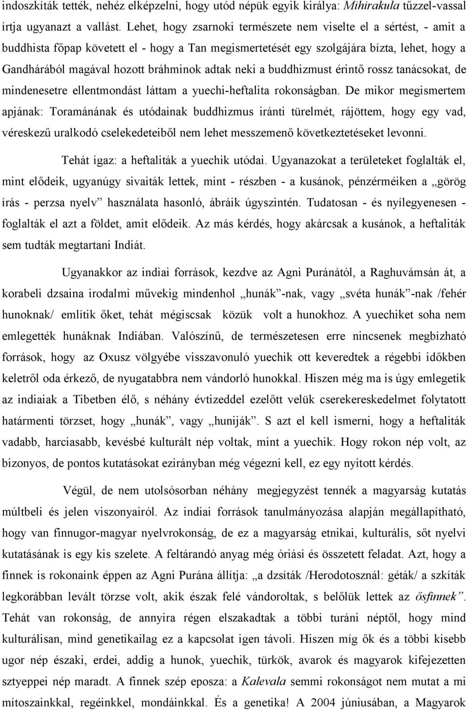 adtak neki a buddhizmust érintő rossz tanácsokat, de mindenesetre ellentmondást láttam a yuechi-heftalita rokonságban.