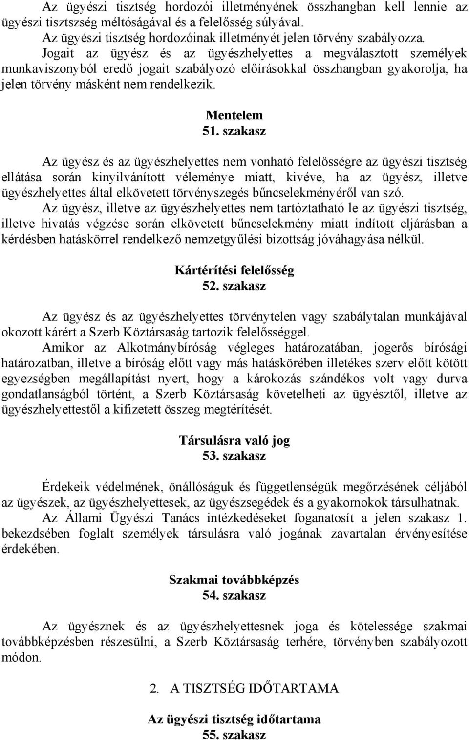 szakasz Az ügyész és az ügyészhelyettes nem vonható felelősségre az ügyészi tisztség ellátása során kinyilvánított véleménye miatt, kivéve, ha az ügyész, illetve ügyészhelyettes által elkövetett