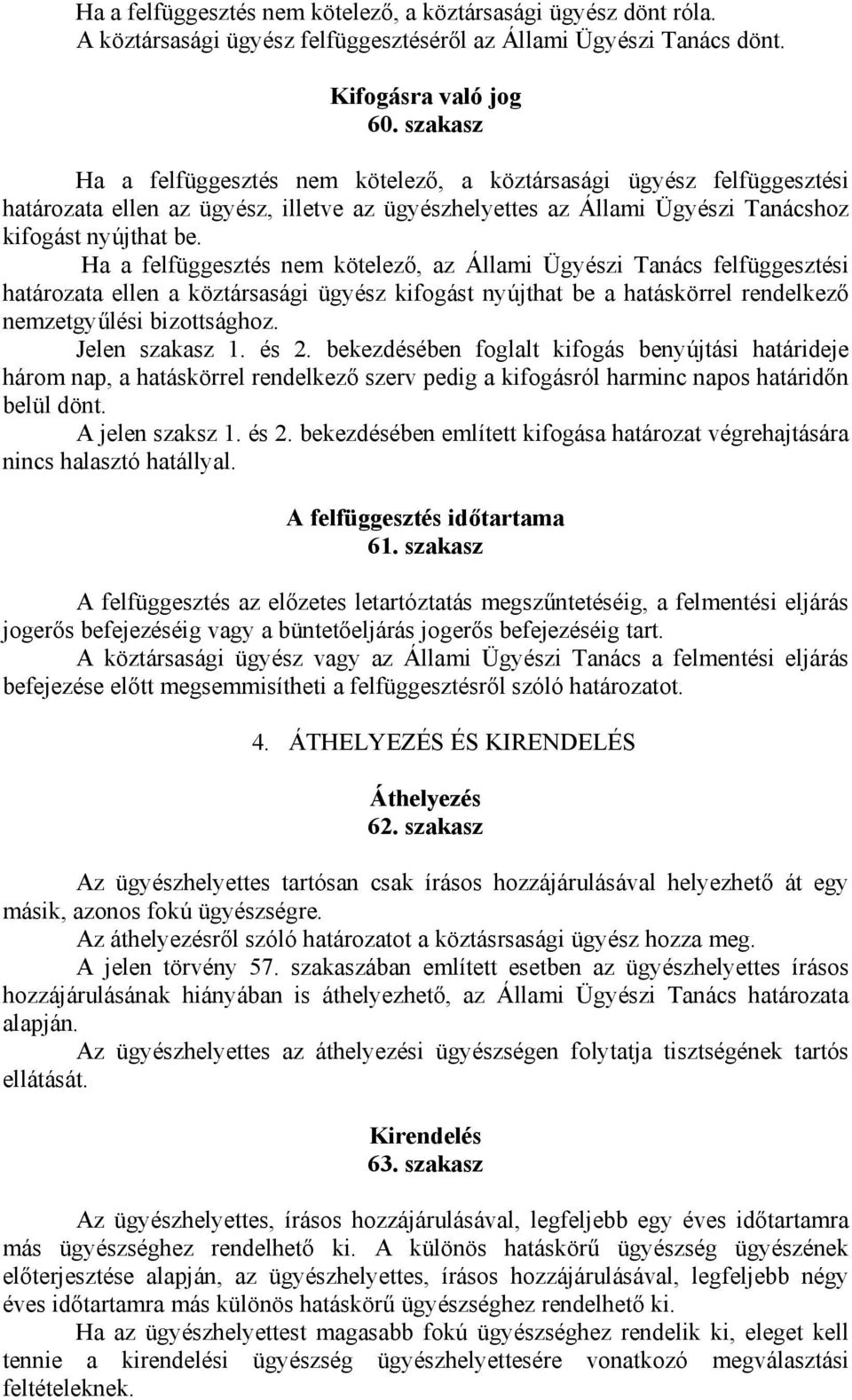 Ha a felfüggesztés nem kötelező, az Állami Ügyészi Tanács felfüggesztési határozata ellen a köztársasági ügyész kifogást nyújthat be a hatáskörrel rendelkező nemzetgyűlési bizottsághoz.