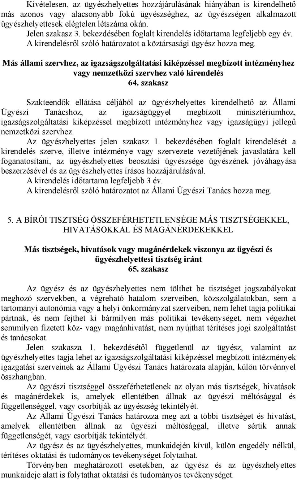 Más állami szervhez, az igazságszolgáltatási kiképzéssel megbízott intézményhez vagy nemzetközi szervhez való kirendelés 64.