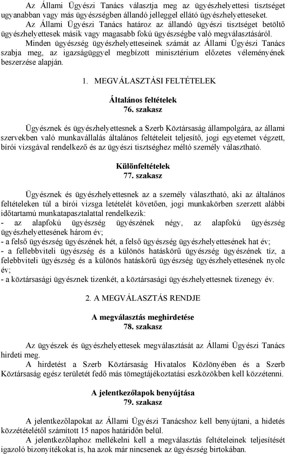 Minden ügyészség ügyészhelyetteseinek számát az Állami Ügyészi Tanács szabja meg, az igazságüggyel megbízott minisztérium előzetes véleményének beszerzése alapján. 1.