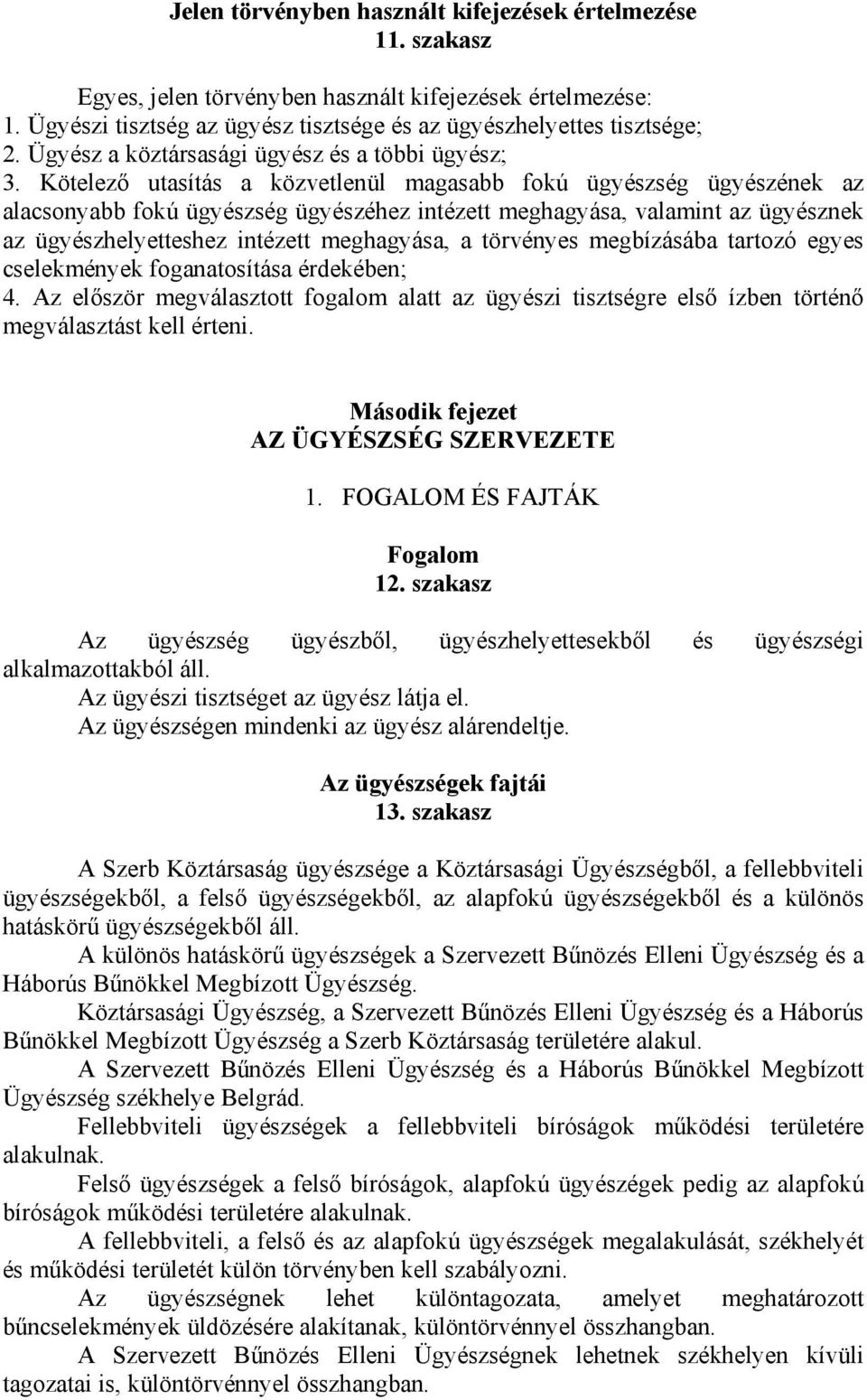 Kötelező utasítás a közvetlenül magasabb fokú ügyészség ügyészének az alacsonyabb fokú ügyészség ügyészéhez intézett meghagyása, valamint az ügyésznek az ügyészhelyetteshez intézett meghagyása, a