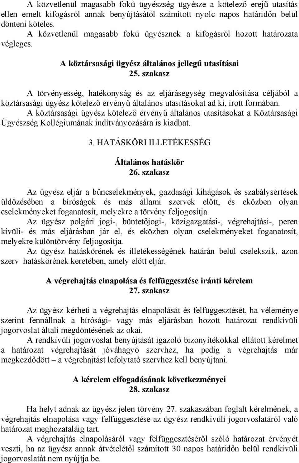 szakasz A törvényesség, hatékonyság és az eljárásegység megvalósítása céljából a köztársasági ügyész kötelező érvényű általános utasításokat ad ki, írott formában.