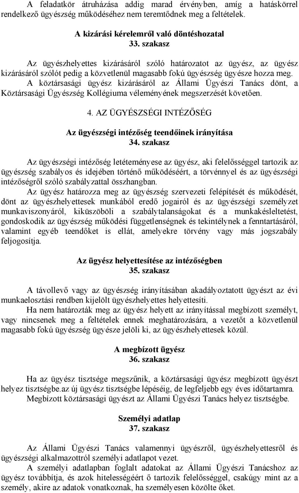 A köztársasági ügyész kizárásáról az Állami Ügyészi Tanács dönt, a Köztársasági Ügyészség Kollégiuma véleményének megszerzését követően. 4.