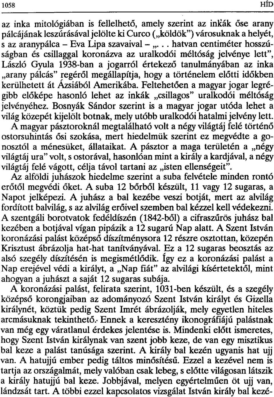 hogy a történelem előtti időkben kerülhetett át Ázsiából Amerikába. Feltehetően a magyar jogar legrégibb előképe hasonló lehet az inkák csillagos" uralkodói méltóság jelvényéhez.