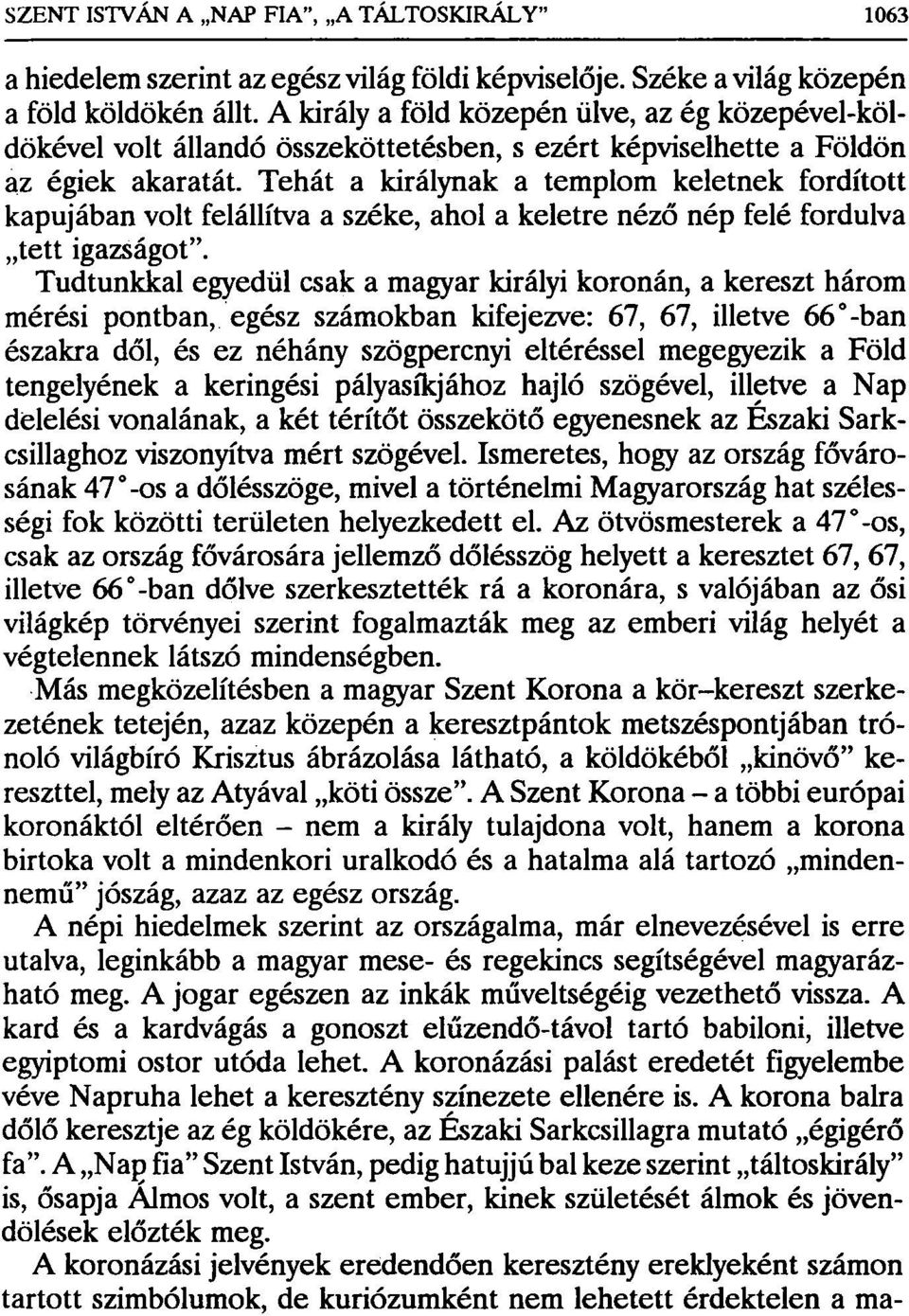 Tehát a királynak a templom keletnek fordított kapujában volt felállítva a széke, ahol a keletre néző nép felé fordulva tett igazságot".