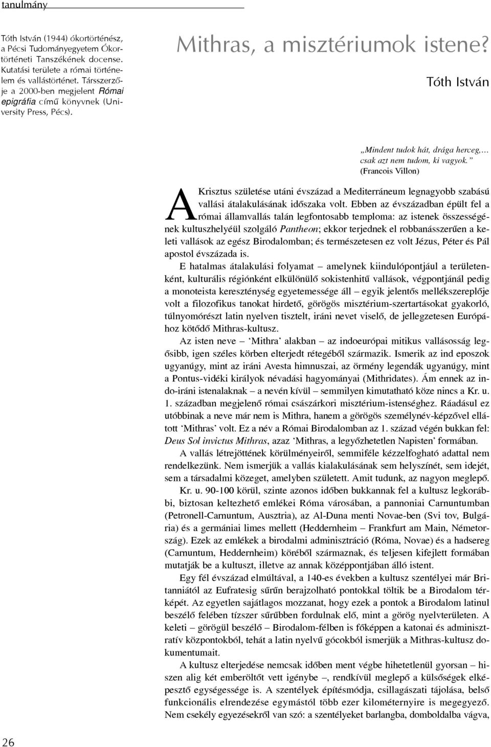 (Francois Villon) AKrisztus születése utáni évszázad a Mediterráneum legnagyobb szabású vallási átalakulásának idõszaka volt.