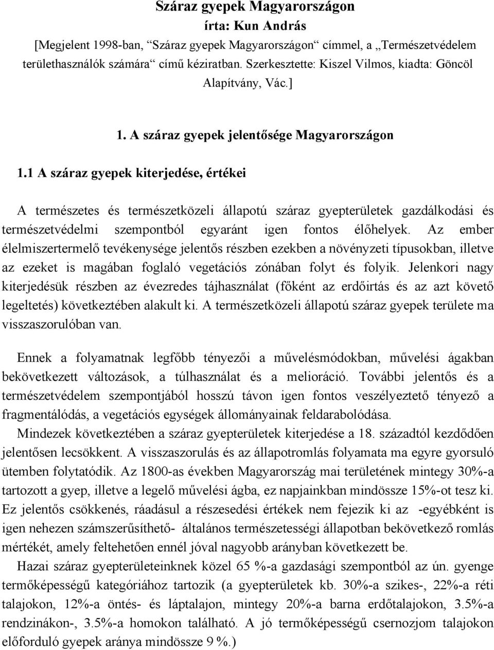 1 A száraz gyepek kiterjedése, értékei A természetes és természetközeli állapotú száraz gyepterületek gazdálkodási és természetvédelmi szempontból egyaránt igen fontos élőhelyek.